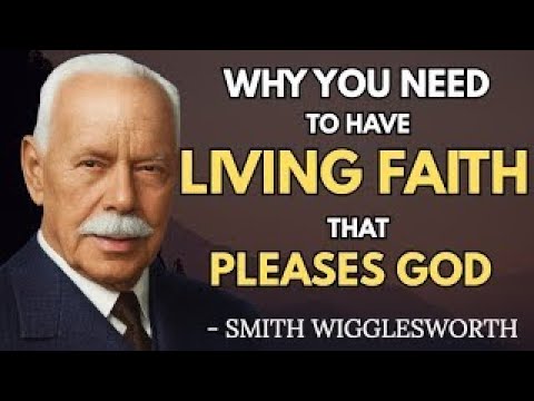How to Know If You Have Living Faith Or Dead Faith | Smith Wigglesworth