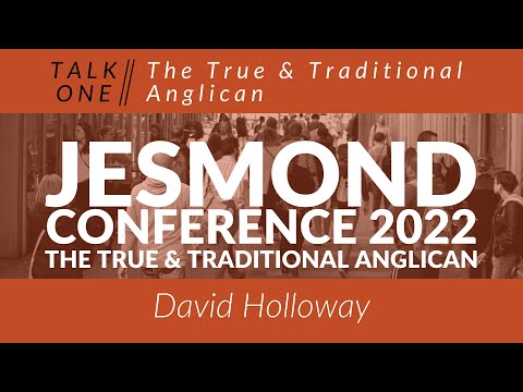 The Jesmond Conference 2022 - Talk 1: True & Traditional Anglicans