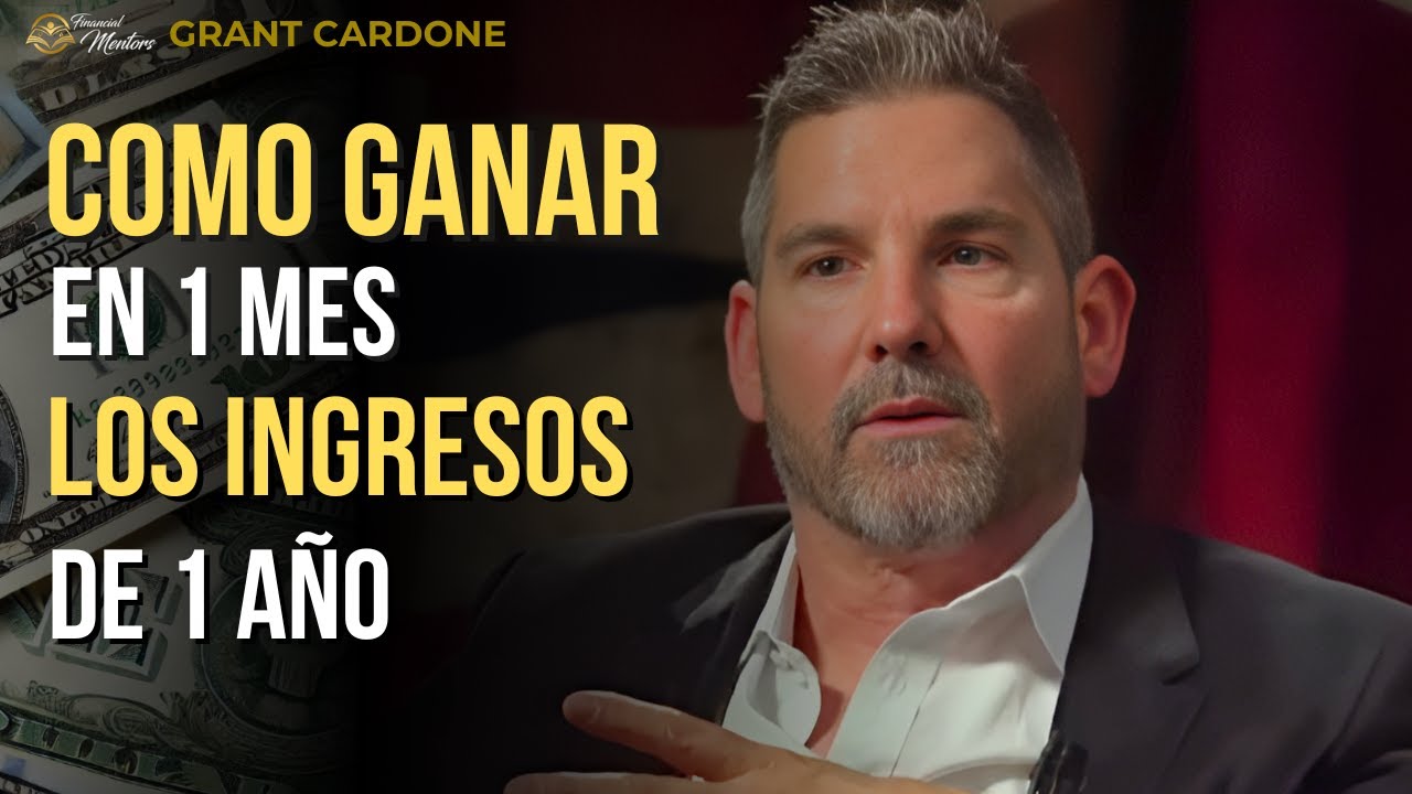CÓMO GANAR EN UN MES LO QUE TE GANAS EN UN AÑO | GRANT CARDONE