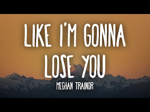 Meghan Trainor - Like I'm Gonna Lose You (Lyrics) ft. John Legend