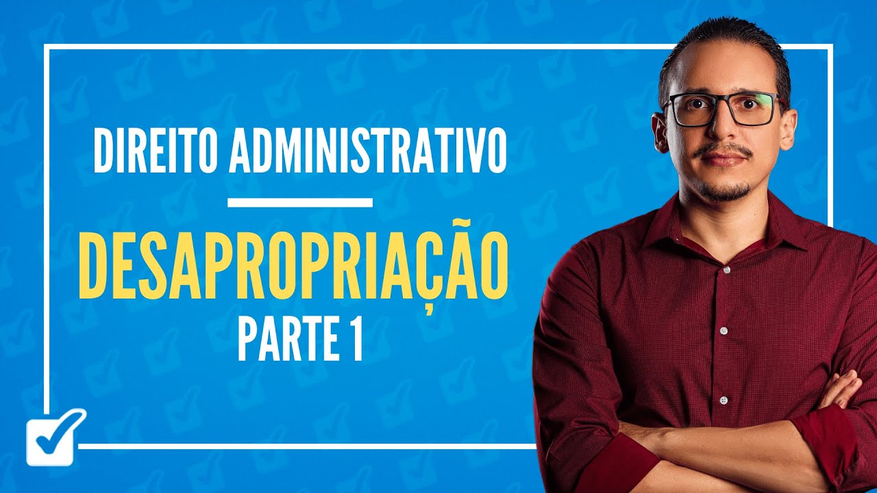 18.06. Aula de Desapropriação (Direito Administrativo) - Parte 1