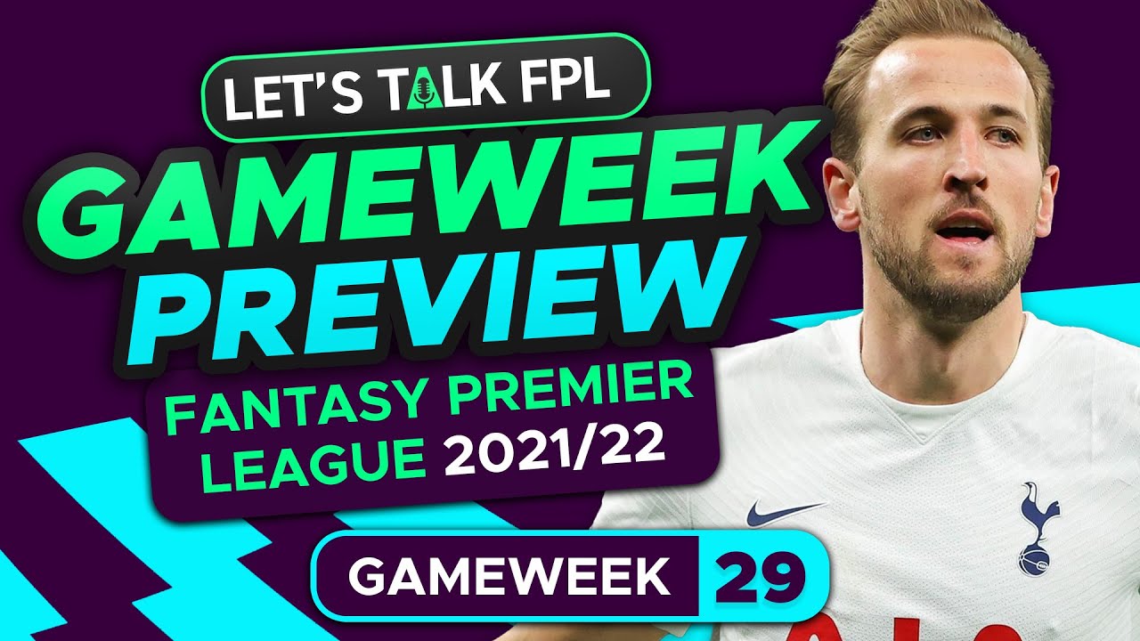 FPL GAMEWEEK 29 PREVIEW | FANTASY PREMIER LEAGUE 2021/22 TIPS