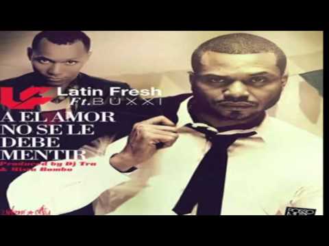 Latin Fresh Ft Buxxi - Al Amor no se le debe mentir