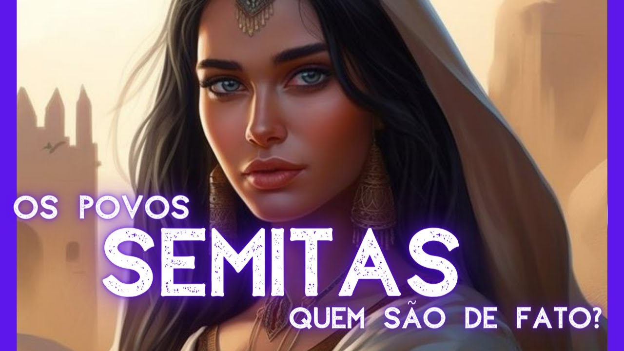 Os Semitas – A verdadeira origem de um povo e seu legado