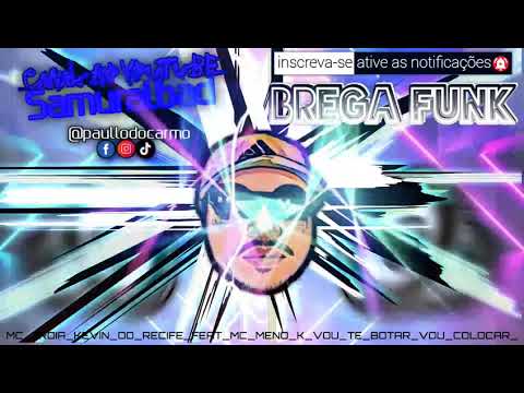 MC TROIA KEVIN DO RECIFE FEAT MC MENO K VOU TE BOTAR VOU COLOCAR #bregafunksamuraibad