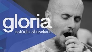 Gloria no Estúdio Showlivre 2013 - Apresentação na íntegra