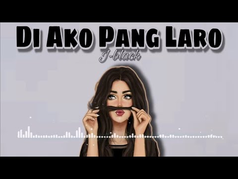 DI AKO PANG LARO - J-BLACK ( Official Lyrics Video )