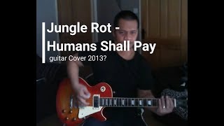 Jungle Rot - Humans Shall Pay - guitar cover