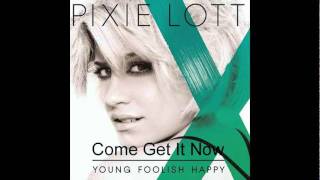 Pixie Lott - Come Get It Now