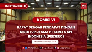 KOMISI VI DPR RI RAPAT DENGAR PENDAPAT DENGAN DIRUT PT KERETA API INDONESIA