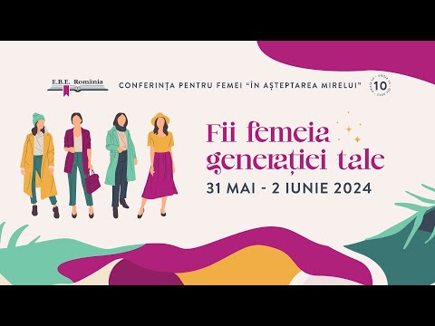 Fii femeia generatiei tale |Sesiunea 3|Conferința națională pentru femei, În așteptarea Mirelui 2024