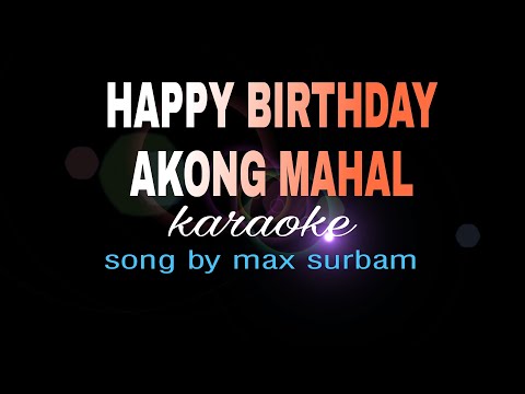 HAPPY BIRTHDAY AKONG MAHAL max surban karaoke