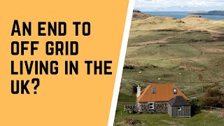 The UK Government is trying to stop us living Off Grid - no more 4 year certificate of lawfulness!