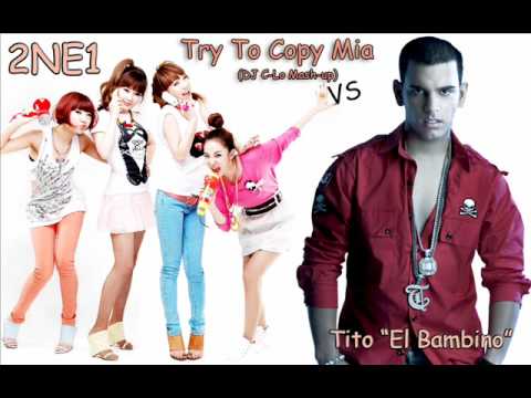 Try To Copy Mia (DJ C-Lo Extended Mash-Up) - 2NE1 vs Tito "El Bambino" & Daddy Yankee
