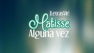 Alguna vez - Matisse |Letra| HD