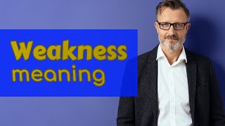 Weakness | Meaning of weakness