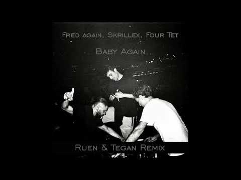 Baby Again..  (Ruen & Tegan Remix) - Fred Again.. , Skrillex, Four tet.