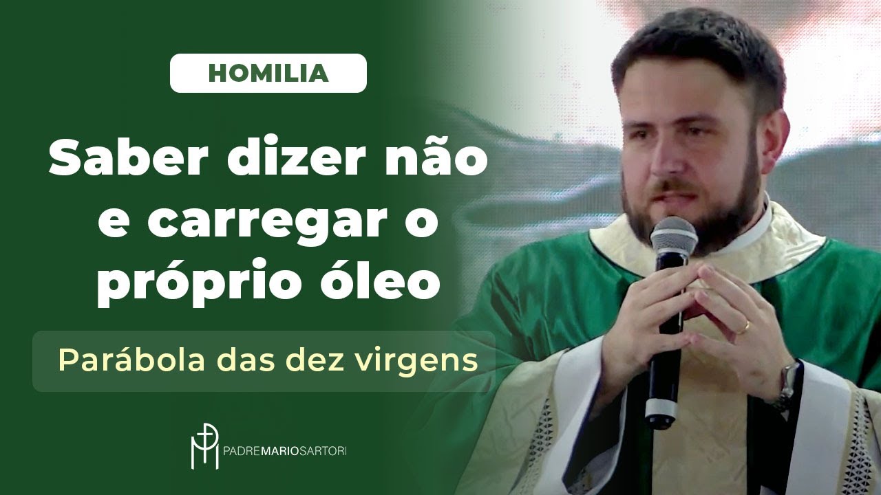 #HOMILIA Saber dizer não e carregar o próprio óleo - Parábola das dez virgens | Padre Mario Sartori
