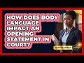 How Does Body Language Impact An Opening Statement In Court? - Courtroom Chronicles