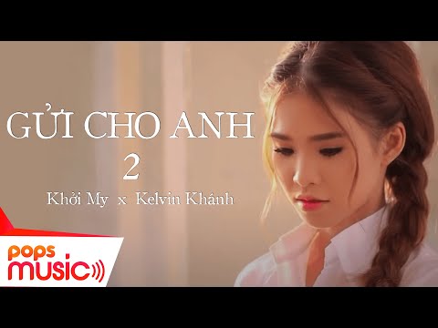 Gửi Cho Anh | Phần 2 | Vợ Chồng Khởi My x Kelvin Khánh | Phim Ca Nhạc