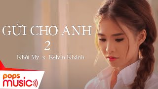 Gửi Cho Anh (Phần 2) - Khởi My ft Kelvin Khánh (La Thăng)