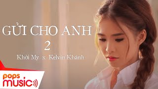 Gửi Cho Anh | Phần 2 | Vợ Chồng Khởi My x Kelvin Khánh | Phim Ca Nhạc