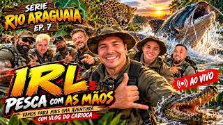 ✅ GO AO VIVO IRL: 👑🇧🇷Rio Araguaia! A EXPEDIÇÃO selvagem começou pesca com as mãos 🔥🐆EP:7 #goiás