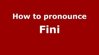 How to pronounce Fini