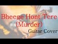 Bheege Hont Tere Guitar Cover Murder