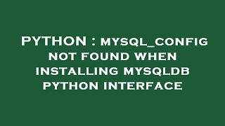 PYTHON : mysql_config not found when installing mysqldb python interface