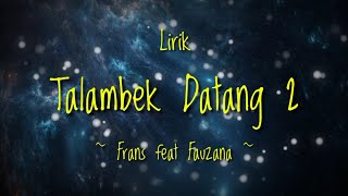 Download lagu Lirik Talambek Datang 2 - Frans feat Fauzana mp3 Download lagu Lirik Talambek Datang 2 - Frans feat Fauzana mp3