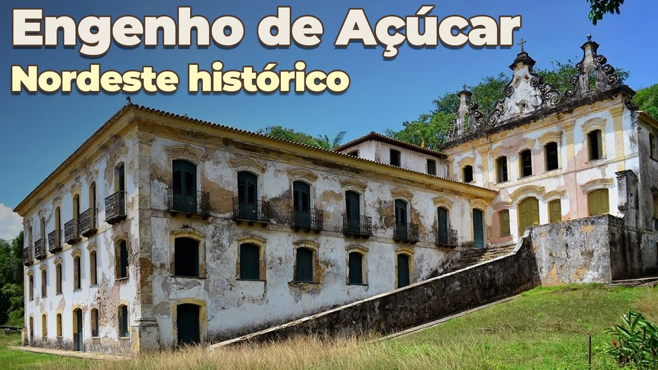 ENGENHOS de Açúcar no Nordeste | Riquezas do patrimônio histórico