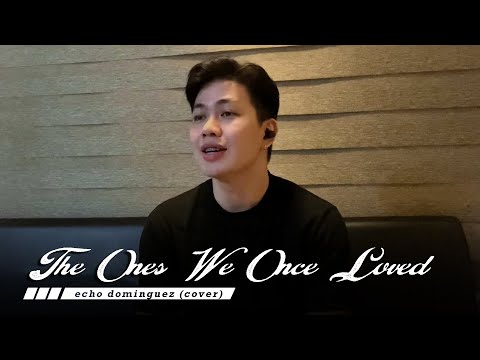 The Ones We Once Loved - Ben & Ben (echo dominguez cover)