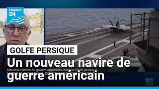 Iran : nouveau navire de guerre américain dans le Golfe persique • FRANCE 24
