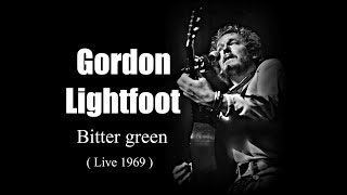 Gordon Lightfoot - Bitter green  (Live 1969)