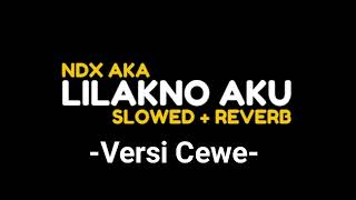 Download lagu LILAKNO AKU | NDX AKA | VERSI CEWEK ||SLOWED REVERB mp3