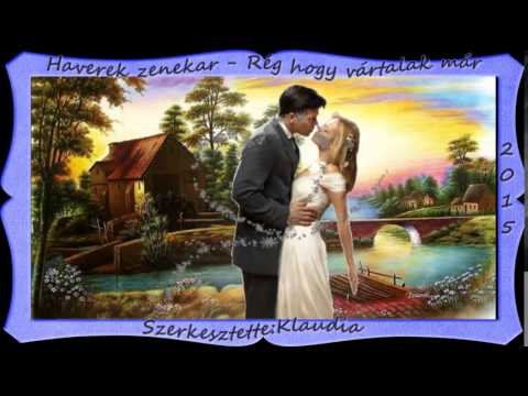 Haverek zenekar -⊰♥⊱   Rég hogy vártalak már ⊰♥⊱