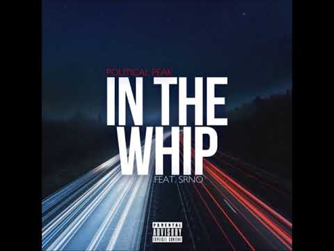 Political Peak - In the Whip (ft. SRNO)