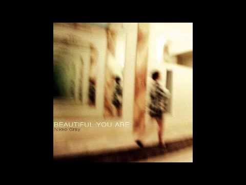 Nikko Gray - Beautiful You Are .