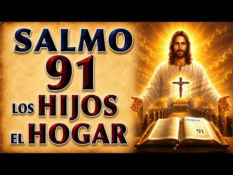 SALMO 91 PROTECCIÓN CELESTIAL PARA LOS HIJOS Y EL HOGAR