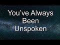 You've Always Been (Lyrics) - Unspoken