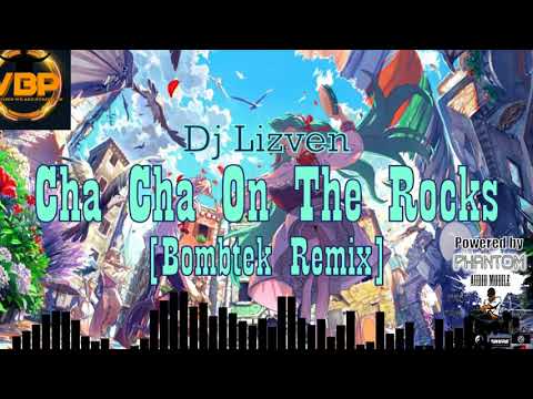Cha Cha On The Rocks (Bombtek Remix by: Dj Lizven)