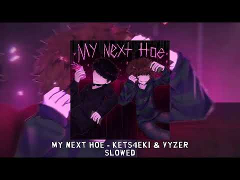 MY NEXT H̶O̶E̶ - kets4eki & Vyzer [slowed]