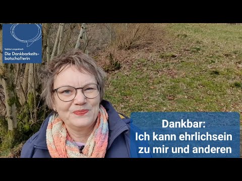 Dankbar: Ich kann ehrlich sein zu mir und anderen