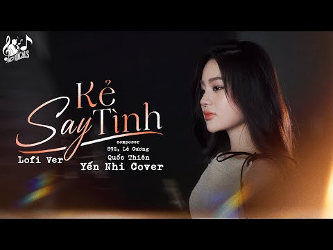 Kẻ Say Tình - Yến Nhi Cover (Lofi Ver) | Em Đã Cố Gắng Ngần Ấy Năm Đấy Trôi Qua...