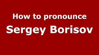 How to pronounce Sergey Borisov