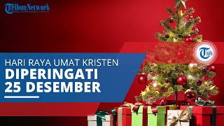 Natal, Hari Raya Umat Kristen yang Diperingati Setiap Tahun pada Tanggal 25 Desember