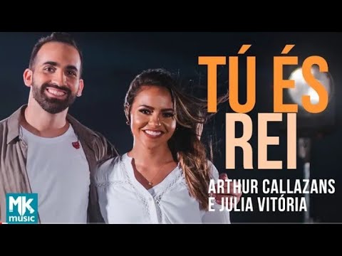 Tu és Rei |Arthur Callazans part. Julia Vitória(COM LETRA)