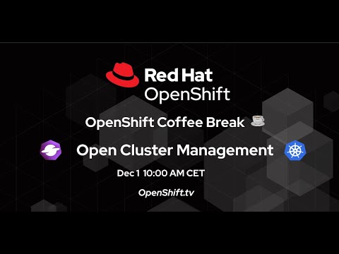 OpenShift Coffee Break: Open Cluster Management