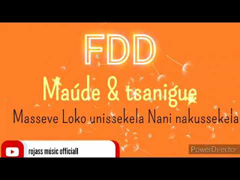 FDD _Fenama masseve Loko unissekela Nani Nakussekela(Maúde & tsaningue )By Fd prod